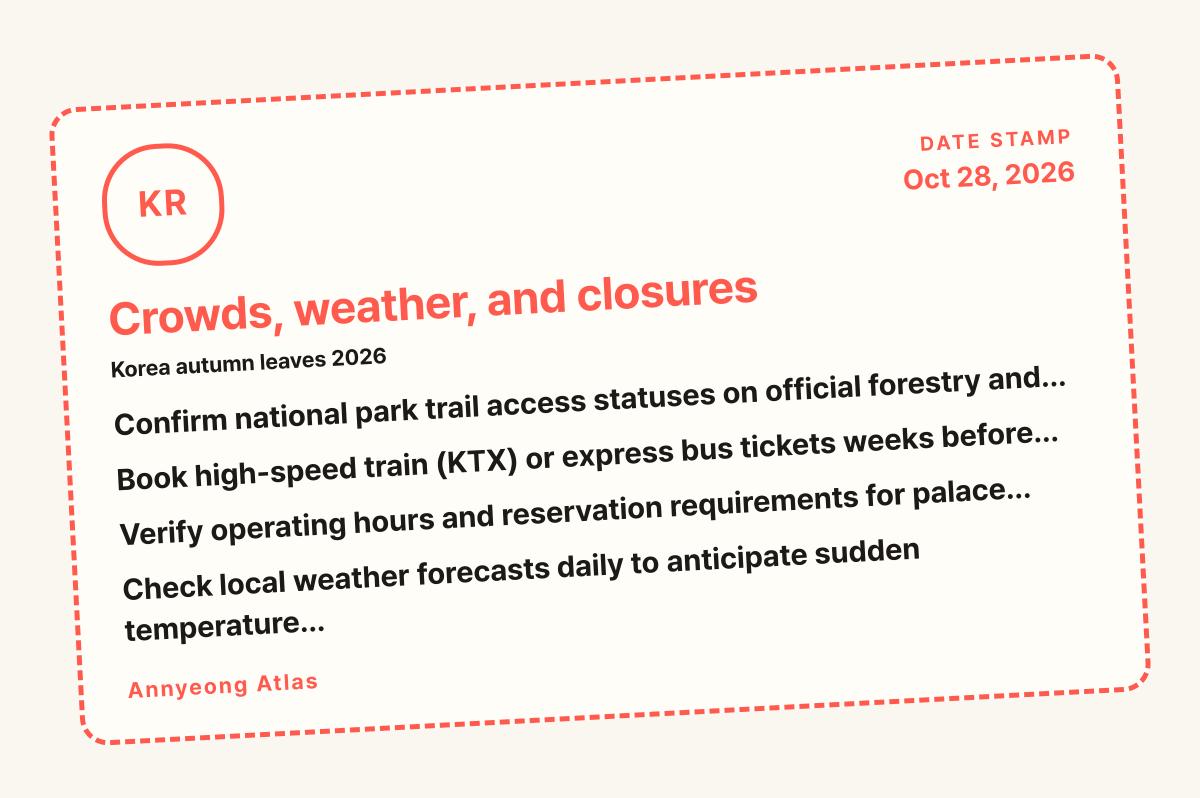 Crowds, weather, and closures card: Confirm national park trail access statuses on official forestry and…, Book high-speed train (KTX) or express bus tickets weeks before…, Verify operating hours and 