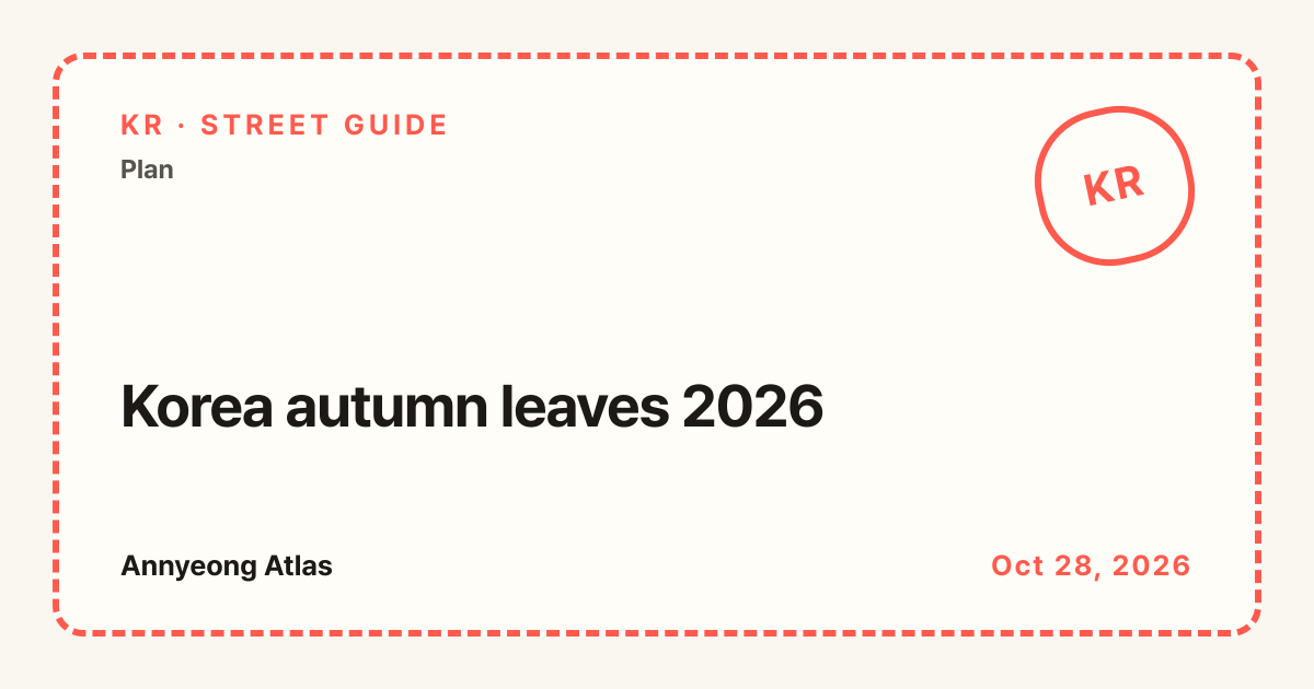 Annyeong Atlas · Korea autumn leaves 2026