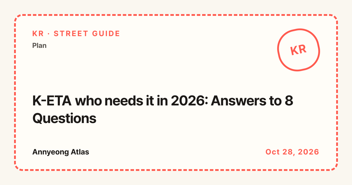 Annyeong Atlas · K-ETA who needs it in 2026: Answers to 8 Questions